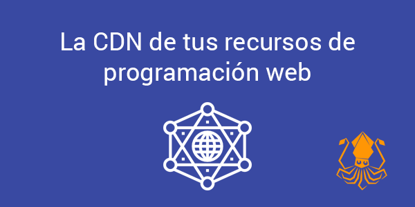 La CDN de tus recursos de programación web