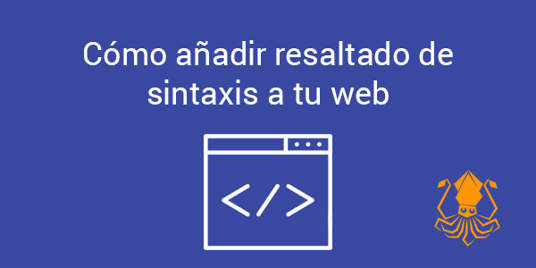 Cómo añadir resaltado de sintaxis a tu web