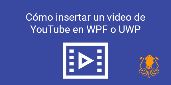 Cómo insertar un video de YouTube en WPF o UWP