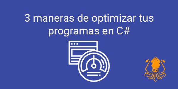 3 maneras de optimizar tus programas en C#