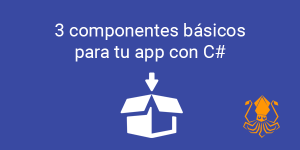 3 componentes básicos para tu app con C#