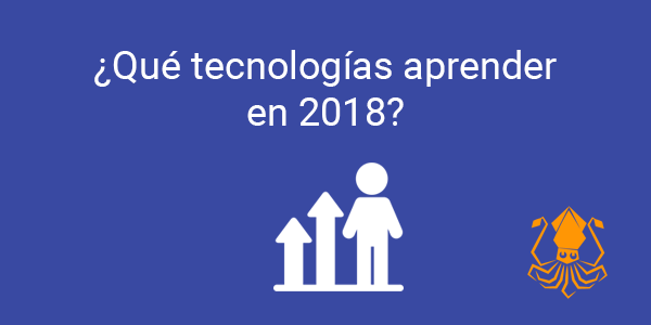 ¿Qué tecnologías aprender en 2018?