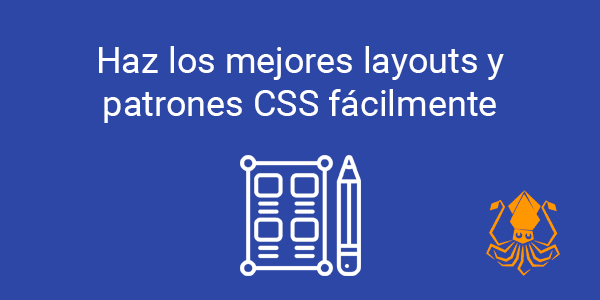 Haz los mejores layouts y patrones CSS fácilmente